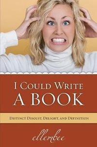 Cover image for I Could Write A Book: Distinct Disgust, Delight and Definition