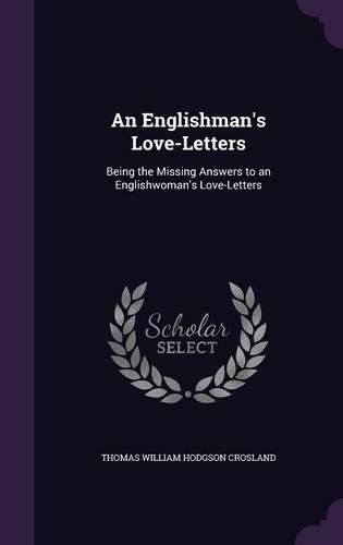 An Englishman's Love-Letters: Being the Missing Answers to an Englishwoman's Love-Letters