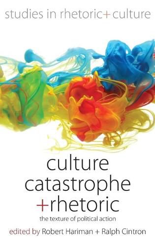 Cover image for Culture, Catastrophe, and Rhetoric: The Texture of Political Action