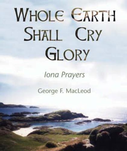 The Whole Earth Shall Cry Glory: Iona Prayers