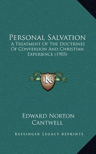 Personal Salvation: A Treatment of the Doctrines of Conversion and Christian Experience (1903)