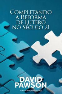 Cover image for Completando a Reforma de Lutero no Seculo 21