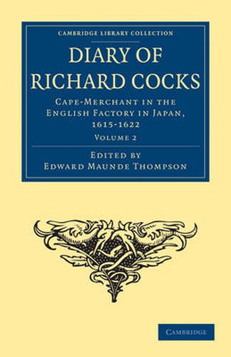 Diary of Richard Cocks, Cape-Merchant in the English Factory in Japan, 1615-1622: With Correspondence