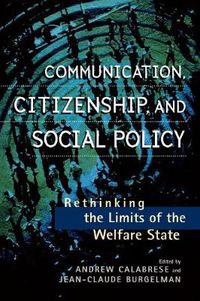 Cover image for Communication, Citizenship, and Social Policy: Rethinking the Limits of the Welfare State