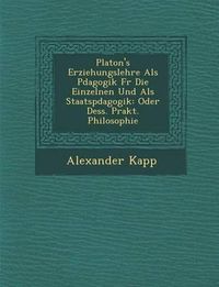 Cover image for Platon's Erziehungslehre ALS P Dagogik Fur Die Einzelnen Und ALS Staatsp Dagogik