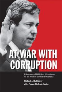 Cover image for At War with Corruption: A Biography of Bill Price, U.S. Attorney for the Western District of Oklahoma