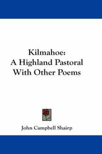 Cover image for Kilmahoe: A Highland Pastoral with Other Poems