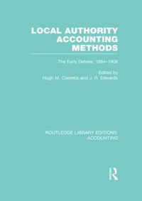 Cover image for Local Authority Accounting Methods Volume 1 (RLE Accounting): The Early Debate 1884-1908