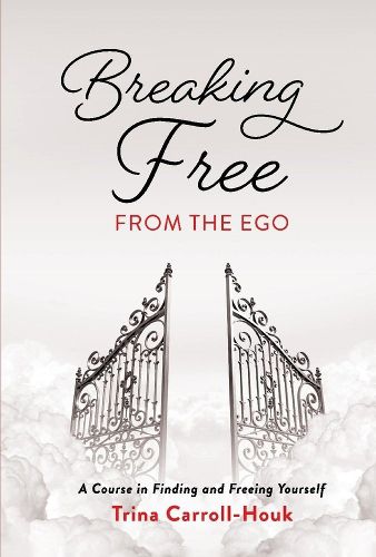 Cover image for Breaking Free from the Ego: A Course in Finding and Freeing Yourself