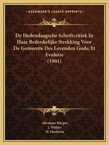 Cover image for de Hedendaagsche Schriftcritiek in Haar Bedenkelijke Strekking Voor de Gemeente Des Levenden Gods; Et Evolutie (1901)