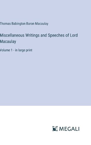 Cover image for Miscellaneous Writings and Speeches of Lord Macaulay