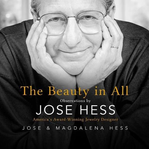 Cover image for The Beauty in All: Observations by Jose Hess, America's Award-Winning Jewelry Designer