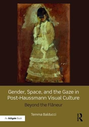 Cover image for Gender, Space, and the Gaze in Post-Haussmann Visual Culture: Beyond the Flaneur