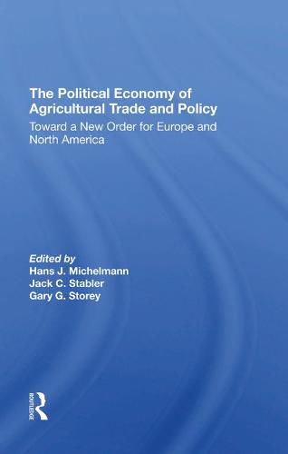 Cover image for The Political Economy of Agricultural Trade and Policy: Toward a New Order for Europe and North America