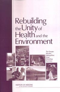 Cover image for Rebuilding the Unity of Health and the Environment: The Greater Houston Metropolitan Area: Workshop Summary