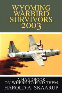 Cover image for Wyoming Warbird Survivors 2003: A Handbook on Where to Find Them
