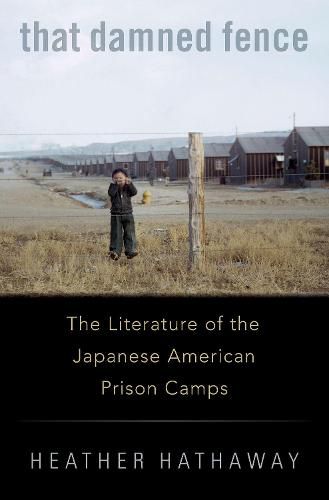 Cover image for That Damned Fence: The Literature of the Japanese American Prison Camps