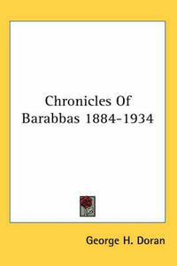 Cover image for Chronicles of Barabbas 1884-1934