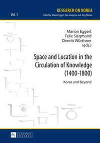 Cover image for Space and Location in the Circulation of Knowledge (1400-1800): Korea and Beyond