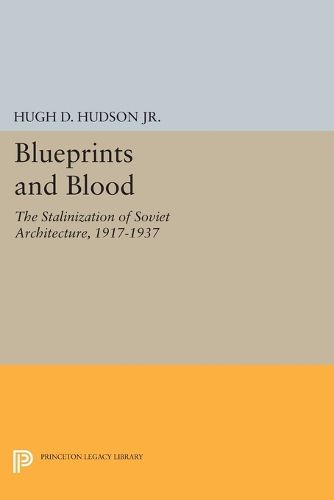 Cover image for Blueprints and Blood: The Stalinization of Soviet Architecture, 1917-1937