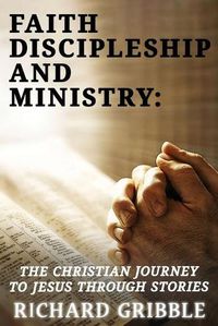 Cover image for Faith, Discipleship and Ministry: The Christian Journey to Jesus Through Stories