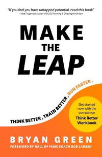 Cover image for Make the Leap: Think Better, Train Better, Run Faster