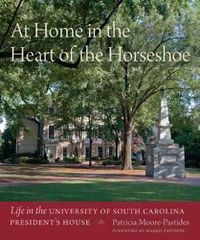 Cover image for At Home in the Heart of the Horseshoe: Life in the University of South Carolina President's House