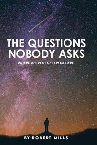 Cover image for The Questions Nobody Asks: Where Do You Go From Here