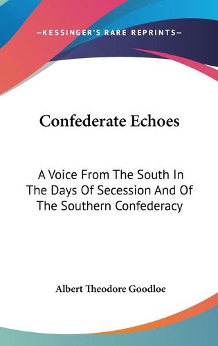 Cover image for Confederate Echoes: A Voice from the South in the Days of Secession and of the Southern Confederacy