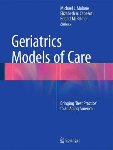 Cover image for Geriatrics Models of Care: Bringing 'Best Practice' to an Aging America