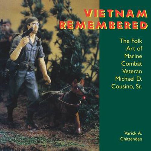 Cover image for Vietnam Remembered: The Folk Art of Marine Combat Veteran Michael D. Cousino, Sr.