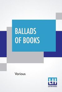 Cover image for Ballads Of Books: Chosen By Brander Matthews