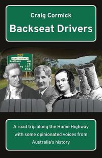 Cover image for Backseat Drivers: A road trip along the Hume Highway with some opinionated voices from Australia's history