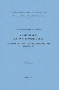 Cover image for A Supplement to Morton W. Bloomfield Et Al., 'Incipits of Latin Works on the Virtues and Vices, 1100-1500 A.D.