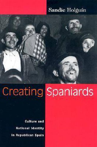 Cover image for Creating Spaniards: Culture and National Identity in Republican Spain