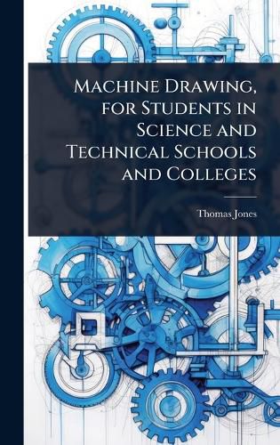 Cover image for Machine Drawing, for Students in Science and Technical Schools and Colleges