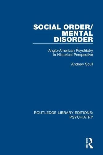 Cover image for Social Order/Mental Disorder: Anglo-American Psychiatry in Historical Perspective