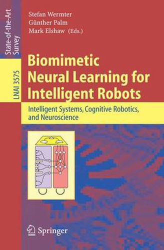 Cover image for Biomimetic Neural Learning for Intelligent Robots: Intelligent Systems, Cognitive Robotics, and Neuroscience