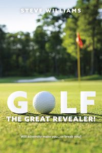 Cover image for GOLF...THE GREAT REVEALER!: Will adversity make you...or break you?