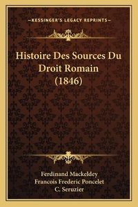 Cover image for Histoire Des Sources Du Droit Romain (1846)