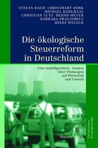 Cover image for Die Akologische Steuerreform in Deutschland: Eine Modellgesta1/4tzte Analyse Ihrer Wirkungen Auf Wirtschaft Und Umwelt