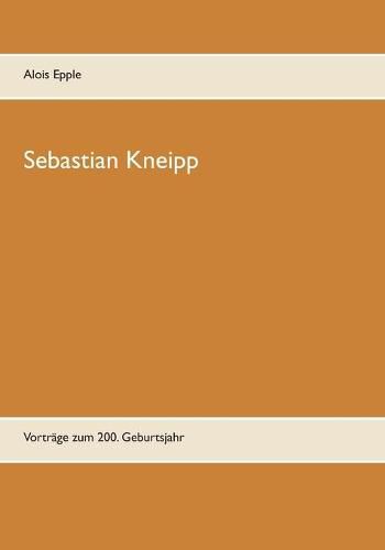 Sebastian Kneipp: Vortrage zum 200. Geburtsjahr