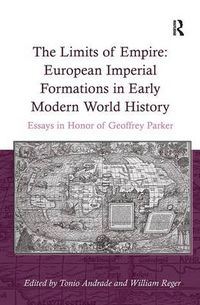 Cover image for The Limits of Empire: European Imperial Formations in Early Modern World History: Essays in Honor of Geoffrey Parker