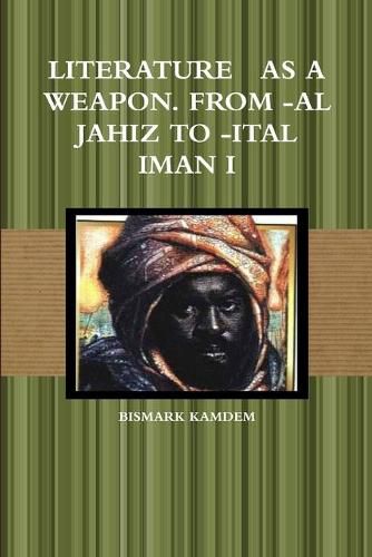 Literature as a Weapon. from -Al Jahiz to -Ital Iman I