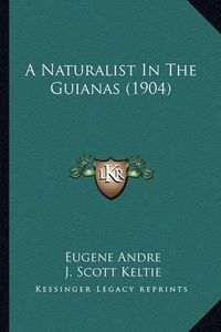 Cover image for A Naturalist in the Guianas (1904)