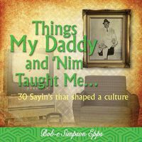 Cover image for Things My Daddy and Nim Taught Me