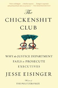 Cover image for The Chickenshit Club: Why the Justice Department Fails to Prosecute Executives