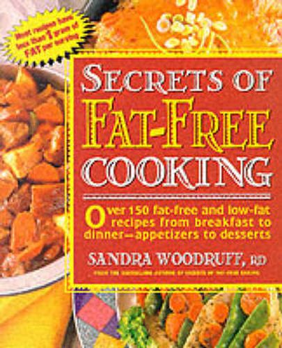 Cover image for Secrets of Fat-Free Cooking: Over 150 Fat-Free and Low-Fat Recipes from Breakfast to Dinner -- Appetizers to Desserts