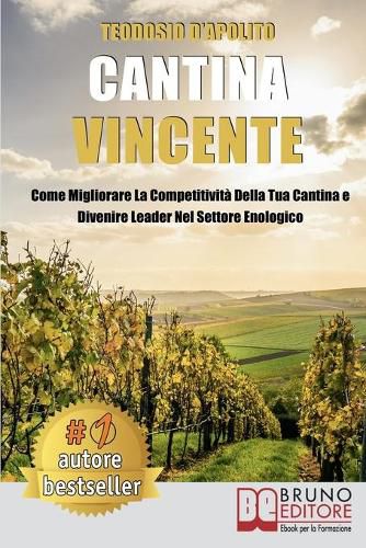 Cover image for Cantina Vincente: Come Migliorare La Competitivita Della Tua Cantina e Divenire Leader Nel Settore Enologico