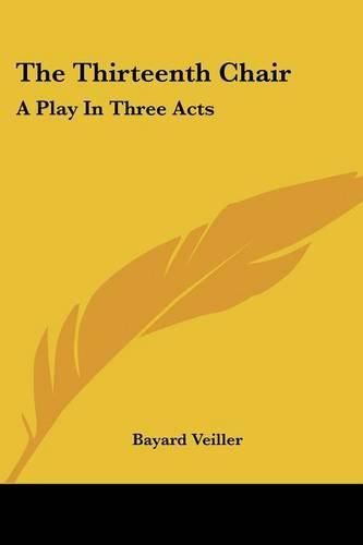 Cover image for The Thirteenth Chair: A Play In Three Acts